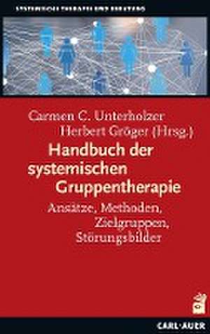 Handbuch der systemischen Gruppentherapie de Carmen C. Unterholzer