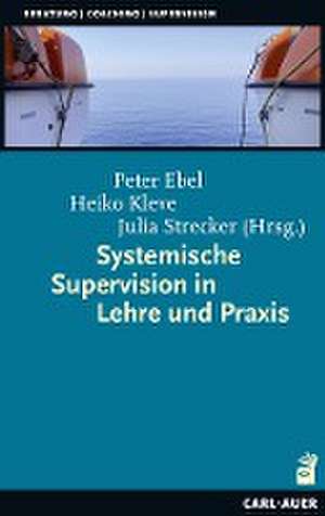 Systemische Supervision in Lehre und Praxis de Peter Ebel