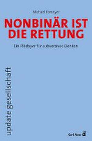 Nonbinär ist die Rettung de Michael Ebmeyer