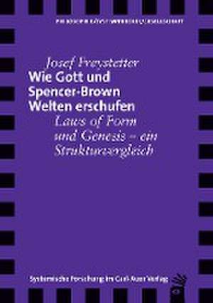 Wie Gott und Spencer-Brown Welten erschufen de Josef Freystetter