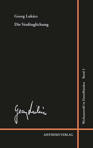 Werkauswahl in Einzelbänden 3. Die Verdinglichung und das Bewußtsein des Proletariats de Georg Lukács