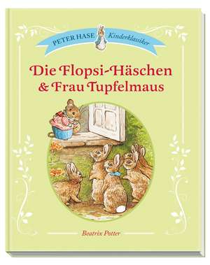 Die Flopsi-Häschen & Frau Tupfelmaus de Beatrix Potter