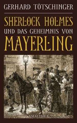 Sherlock Holmes und das Geheimnis von Mayerling de Gerhard Tötschinger