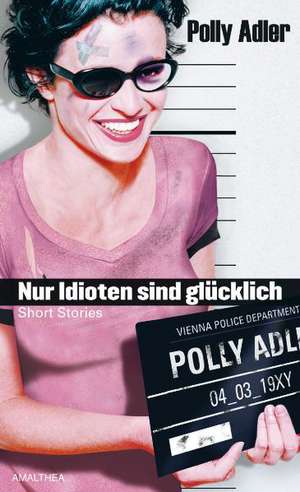 Nur Idioten sind glücklich de Polly Adler