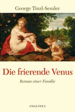 Die frierende Venus - Roman einer Familie de Georg Tinzl-Semler