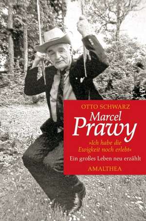 Marcel Prawy - Ich habe die Ewigkeit noch erlebt de Otto Schwarz