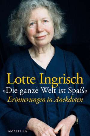 "Die ganze Welt ist Spaß" de Lotte Ingrisch