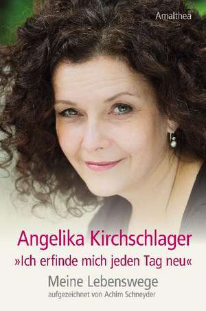 "Ich erfinde mich jeden Tag neu" de Angelika Kirchschlager