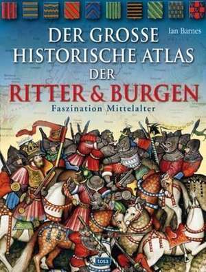 Der große historische Atlas der Ritter und Burgen de Ian Barnes