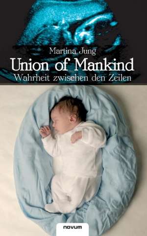 Union of Mankind - Wahrheit Zwischen Den Zeilen: Vollstandige Ausgabe Mit Uber 100 Illustrationen de Martina Jung