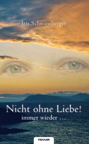 Nicht ohne Liebe!  immer wieder de Iris Schwaneberger