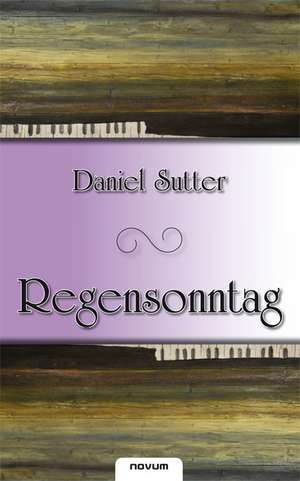 Regensonntag de Daniel Sutter