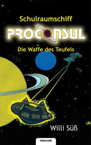 Schulraumschiff Proconsul - Die Waffe des Teufels de Willi Süß