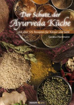 Der Schatz der Ayurveda Küche de Sandra Hartmann