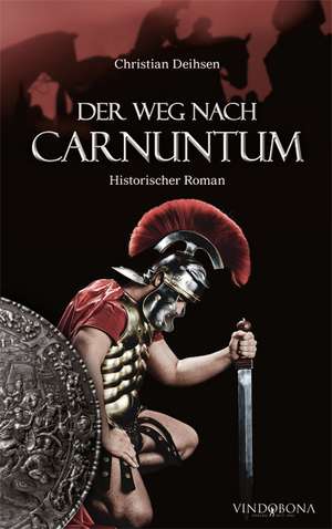 Der Weg nach Carnuntum de Christian Deihsen