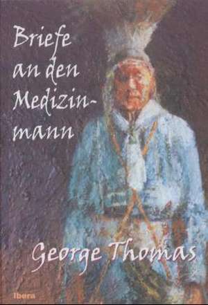 Briefe an den Medizinmann de George Thomas