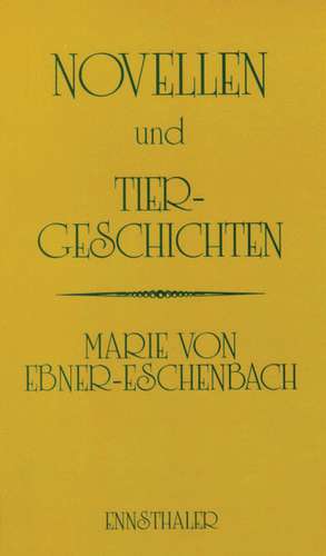 Novellen und Tiergeschichten de Marie von Ebner-Eschenbach