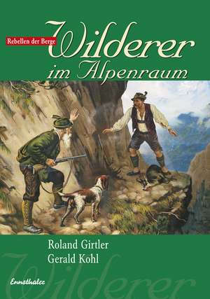 Wilderer im Alpenraum de Roland Girtler