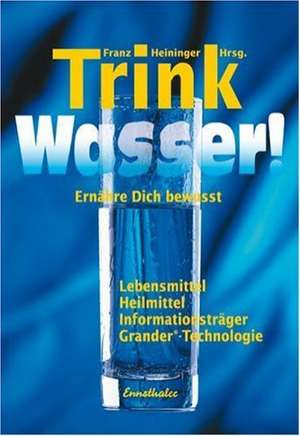 Trink Wasser! de Franz Heininger