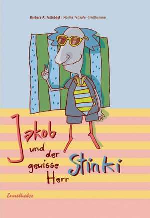 Jakob und der gewisse Herr Stinki de Barbara Fallnbügl