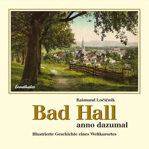 Bad Hall anno dazumal de Raimund Locicnik