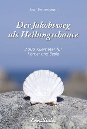 Der Jakobsweg als Heilungschance de Josef Steigenberger