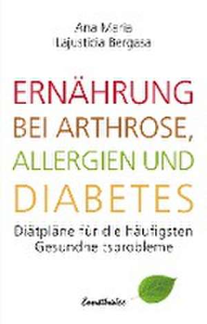 Ernährung bei Arthrose, Allergien und Diabetes de Ana Maria Lajusticia Bergasa