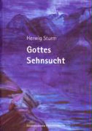 Gottes Sehnsucht de Herwig Sturm