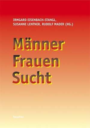 Männer, Frauen, Sucht de Irmgard Eisenbach-Stangl