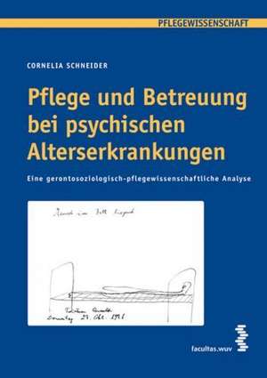 Pflege und Betreuung bei psychischen Alterserkrankungen de Cornelia Schneider