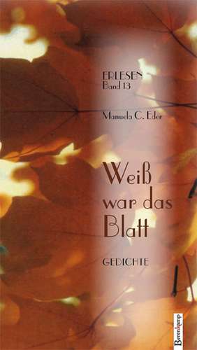 Weiß war das Blatt de Manuela C. Eder