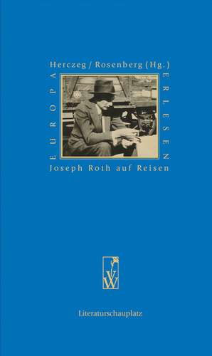 Joseph Roth auf Reisen de Petra Herczeg