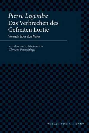 Das Verbrechen des Gefreiten Lortie de Pierre Legendre