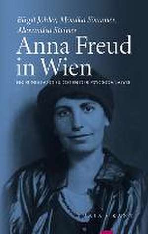 Anna Freud in Wien de Birgit Johler