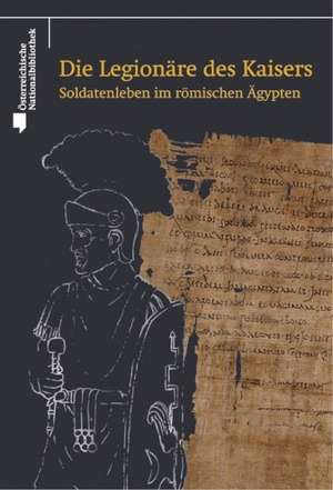 Die Legionäre des Kaisers de Bernhard Palme