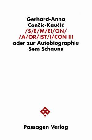 Semeion Aoristicon III oder zur Autobiographie Sem Schauns III de Gerhard-Anna Concic-Kaucic