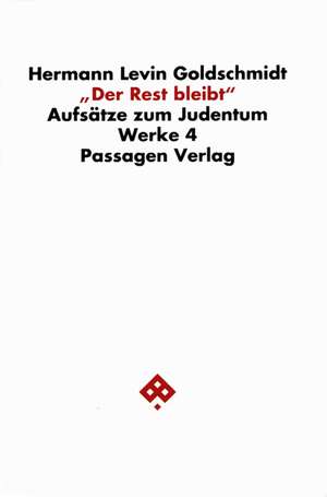 Werkausgabe in neun Bänden IV. 'Der Rest bleibt'. Aufsätze zum Judentum de Willi Goetschel