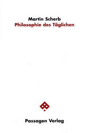 Philosophie des Täglichen de Martin Scherb