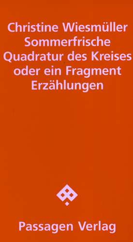 Sommerfrische. Quadratur des Kreises oder ein Fragment de Christine Wiesmüller