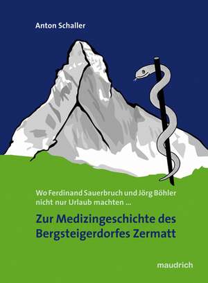 Zur Medizingeschichte des Bergsteigerdorfes Zermatt de Anton Schaller