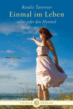 Einmal im Leben sollte jeder den Himmel berühren de Rosalie Tavernier