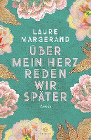 Über mein Herz reden wir später de Laure Margerand