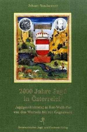 2000 Jahre Jagd in Österreich de Johann Nussbaumer