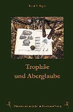 Trophäen und Aberglaube de Bernd E. Ergert