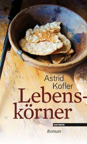 Lebenskörner de Astrid Kofler