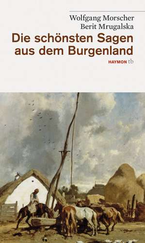 Die schönsten Sagen aus dem Burgenland de Wolfgang Morscher