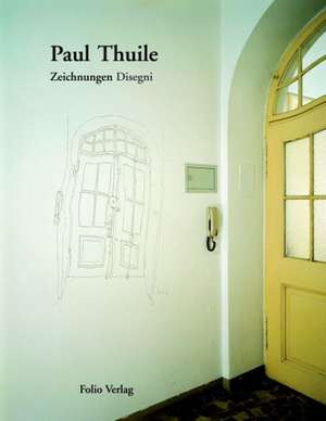 Zeichnungen /Disegni de Paul Thuile