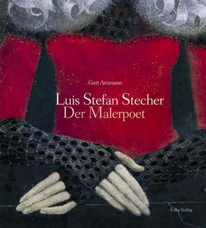 Luis Stefan Stecher - der Malerpoet de Gert Ammann