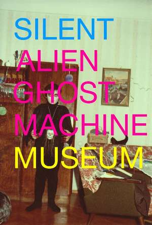 Silent Alien Ghost Machine Museum de Norbert Pfaffenbichler