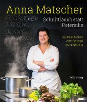 Anna Matscher - Schnittlauch statt Petersilie de Anna Matscher